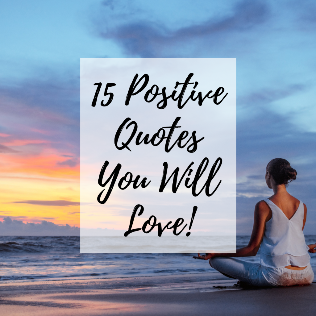 15 Positive Quotes That Will Change Your Life - Positivity is Pretty