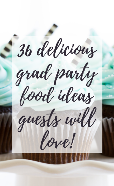 36 Delicious Graduation Party Food Ideas That Will Leave Your Guests Happy!