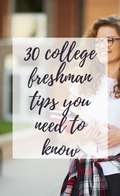 30 College Freshman Tips: Things you need to know!