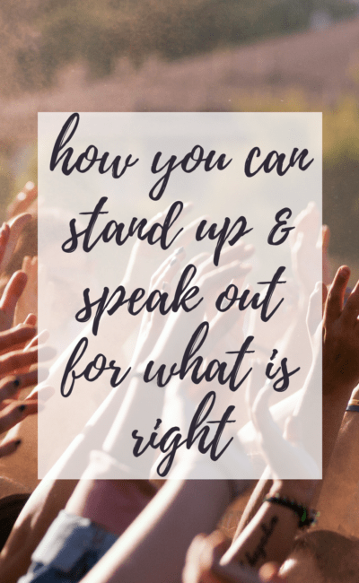 How You Can Stand Up and Speak Out For What is Right