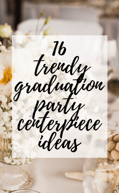 16 Trendy Graduation Party Centerpieces You Need To Copy!