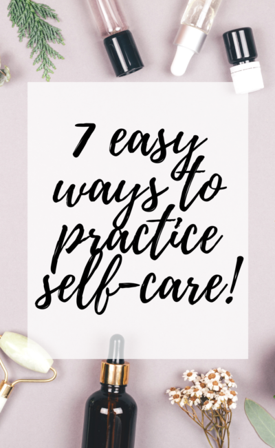 7 Easy Ways To Practice Self-Care Daily!