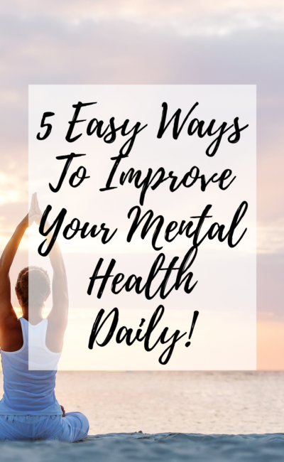 5 Easy Habits To Improve Your Mental Health Every Day!