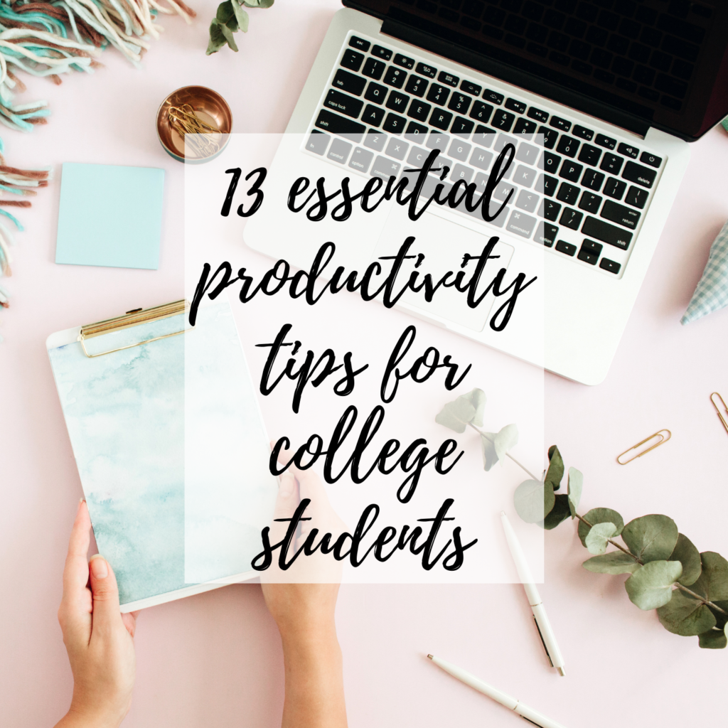 13 Essential Productivity Tips For College Students You Need To Know ...