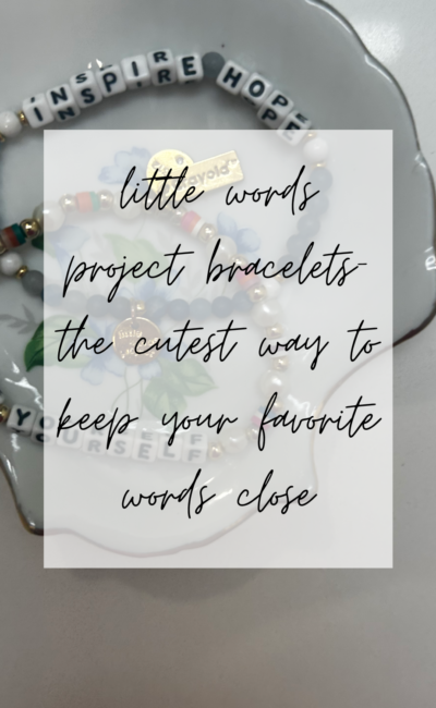 Little Words Project Bracelets- The Cutest Way to Keep Your Favorite Words Close